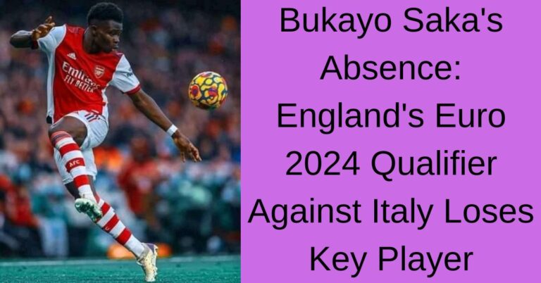 Bukayo Saka's Absence: England's Euro 2024 Qualifier Against Italy Loses Key Player