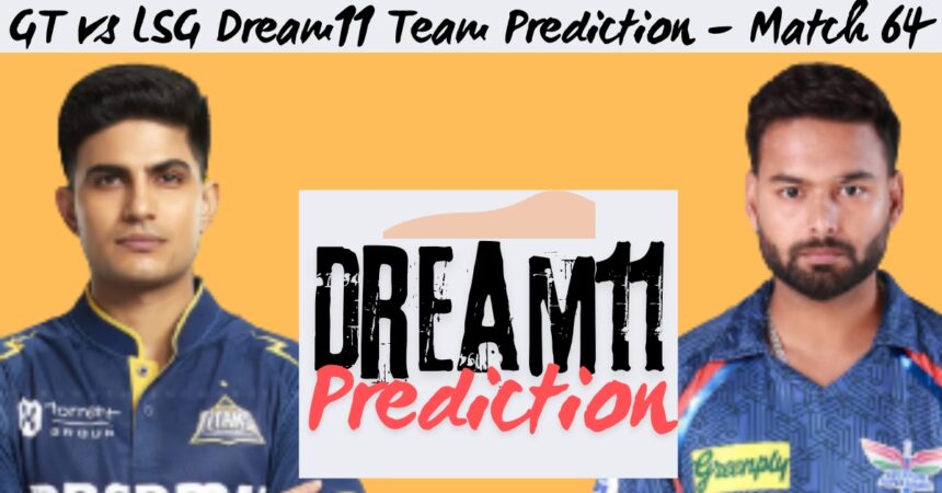 GT vs LSG Dream11 Team Prediction – Match 64