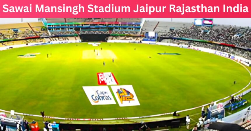 Sawai Mansingh Stadium Jaipur Rajasthan India